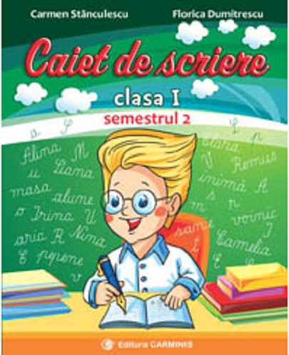 Caiet de scriere. clasa I.Semestrul II | Carmen Stanculescu, Florica Dumitrescu