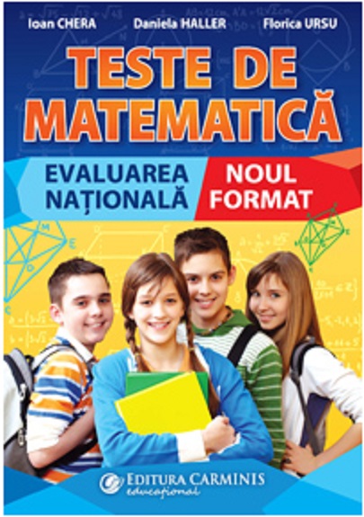 Teste de Matematica. Evaluarea Nationala | Florica Ursu, Ioan Chera, Daniela Haller