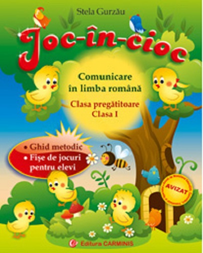 Joc - in - cioc. Comunicare in limba Romana. clasa pregatitoare si clasa I | Stela Gurzau