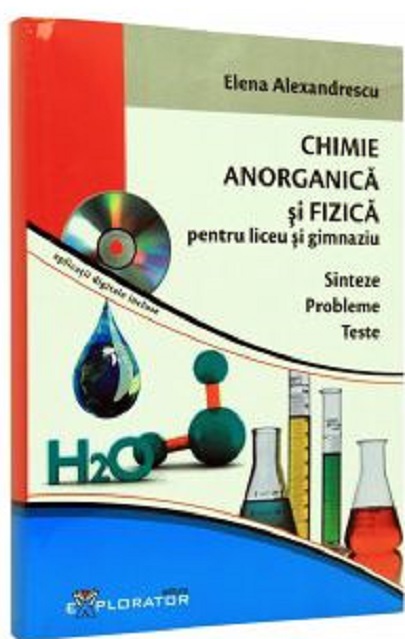 Culegere de probleme teste si sinteze. Chimie Anorganica si Fizica pentru liceu si gimnaziu | Elena Alexandrescu