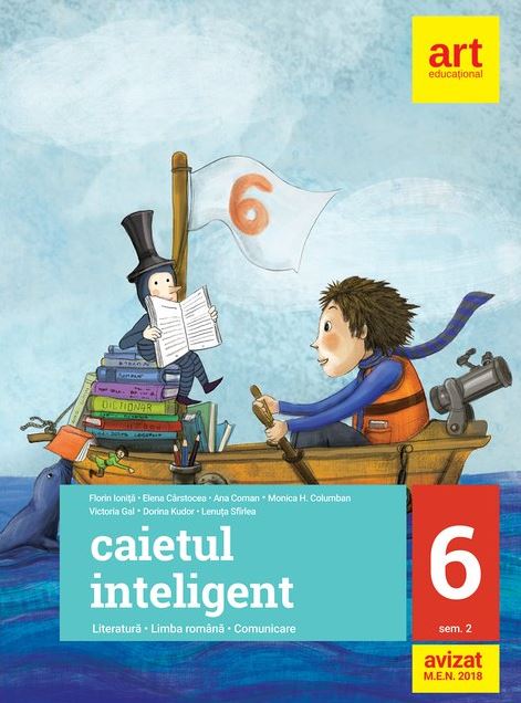 Caietul inteligent. Literatura, Limba romana. Comunicare.clasa a VI a | Florin Ionita​, Elena Carstocea, Ana Coman, Monica H. Columban, Lenuta Sfirlea, Victoria Gal, Dorina Kudor