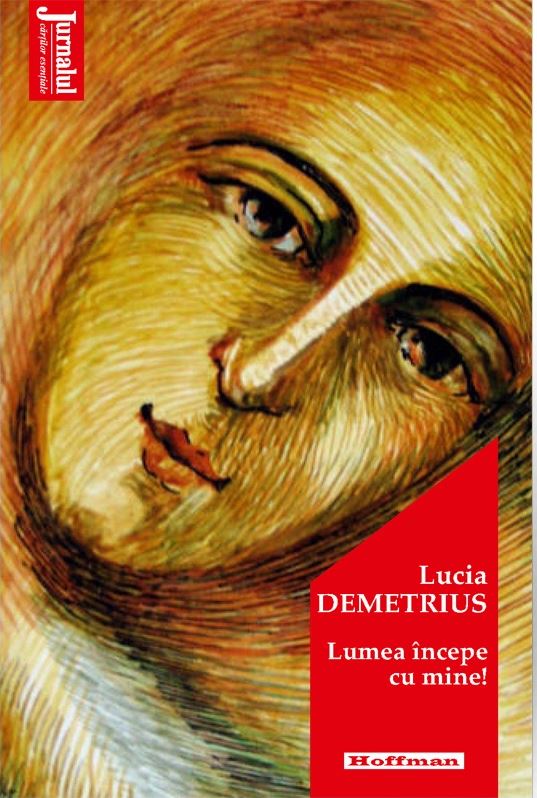 Lumea incepe cu mine | Lucia Demetrius carturesti.ro Carte