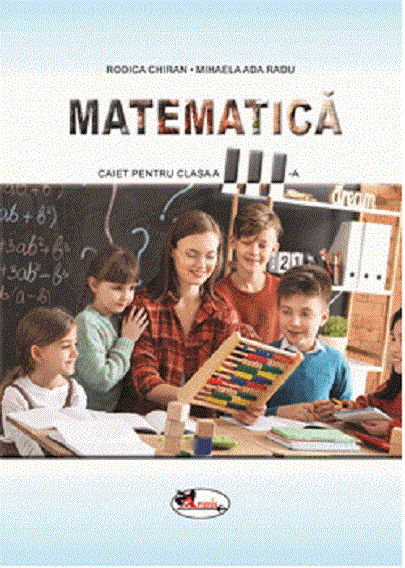 Matematica. Caietul elevului pentru clasa a III-a | Rodica Chiran, Mihaela Ada Radu