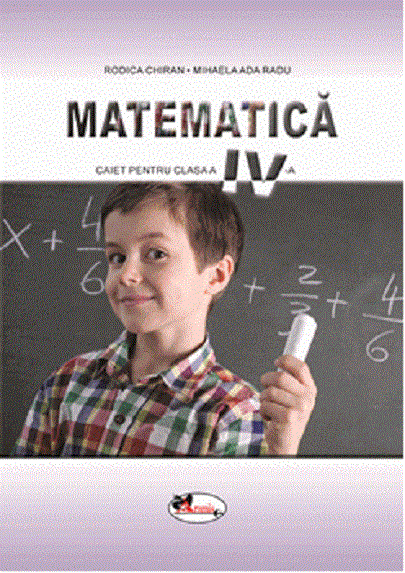 Matematica. Caietul elevului pentru clasa a IV-a | Rodica Chiran, Mihaela- Ada Radu