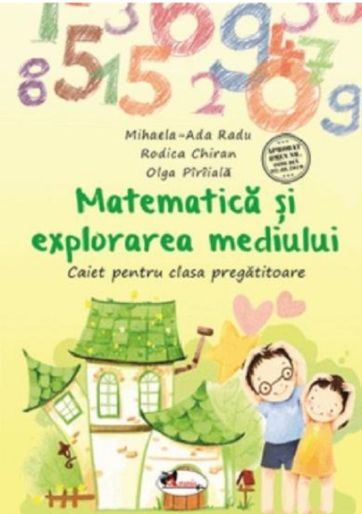 Matematica si explorarea mediului. Caiet pentru Clasa Pregatitoare | Mihaela-Ada Radu, Olga Piriiala, Rodica Chiran