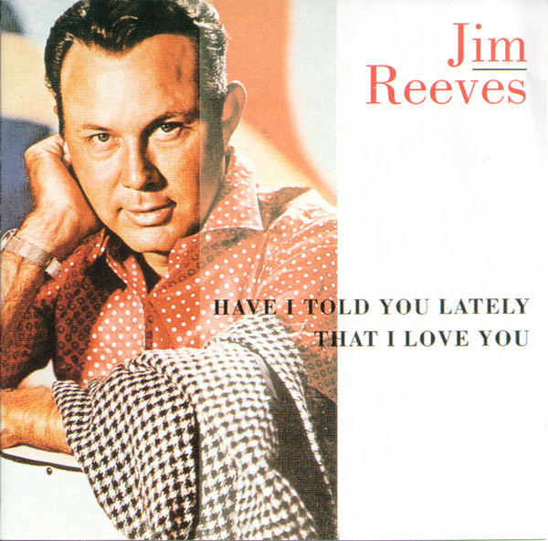 Have I Told You Lately That I Love You | Jim Reeves