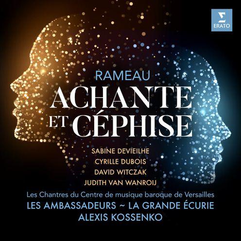 Rameau: Achante et Cephise | Sabine Devielhe, Cyrille Dubois, David Witczak, Judith van Wanroij, Alexis Kossenko