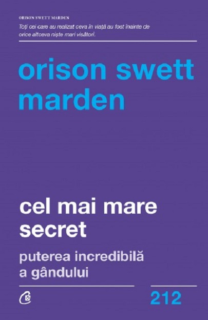 Cel mai mare secret | Orison Swett Marden De La Carturesti Carti Dezvoltare Personala 2023-10-02