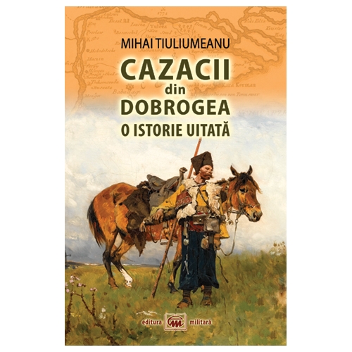 Cazacii din Dobrogea | Mihai Tiuliumeanu
