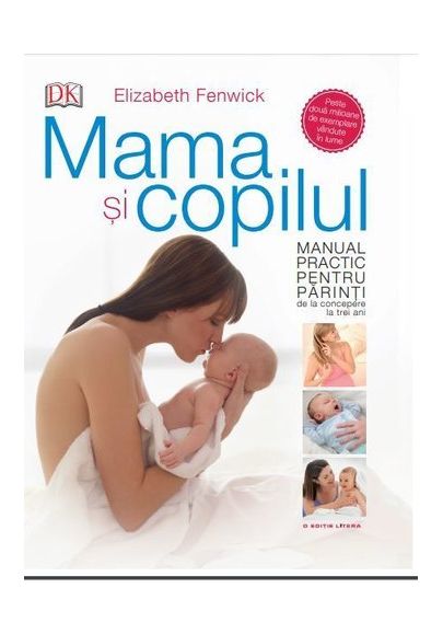 Mama si copilul. Manual practic pentru parinti, de la concepere la trei ani | Elizabeth Fenwick carturesti.ro imagine 2022