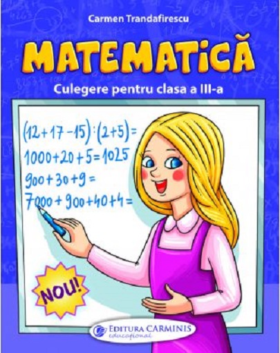 Culegere de matematica pentru clasa a III-a | Carmen Trandafirescu