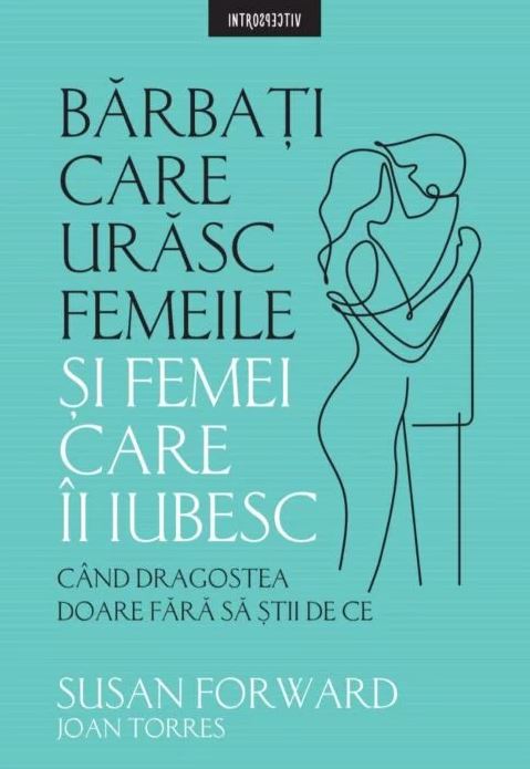 Barbati care urasc femeile si femei care ii iubesc | Susan Forward carturesti.ro