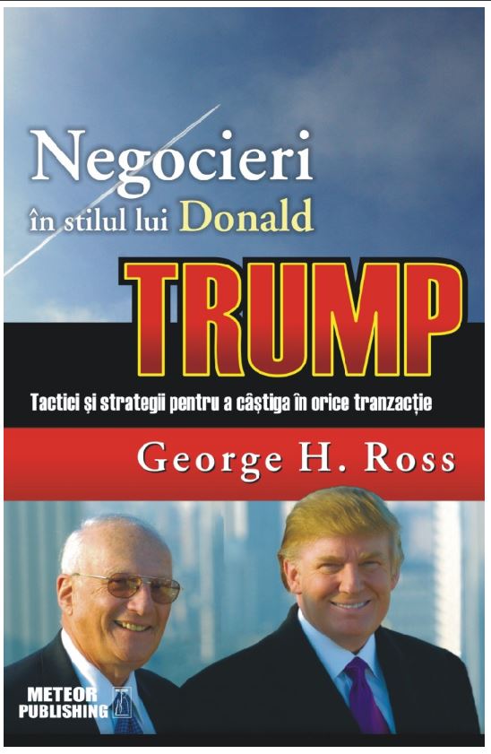 Negocieri in stilul lui Donald Trump | George H. Ross