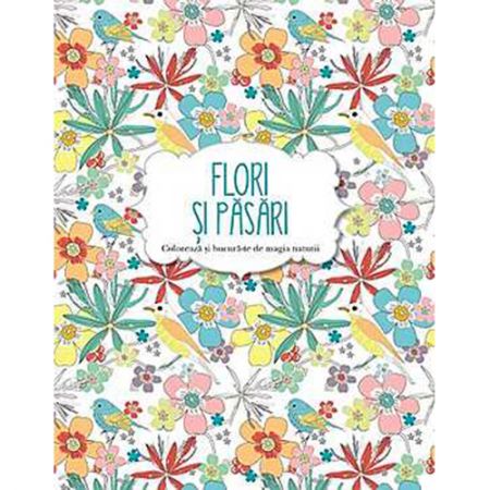 Flori si Pasari | carturesti.ro imagine 2022