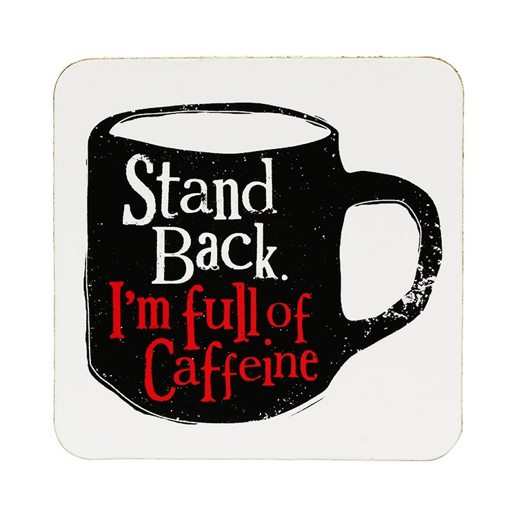 Suport pentru pahar - Stand Back I\'m Full Of Caffeine | Really Good