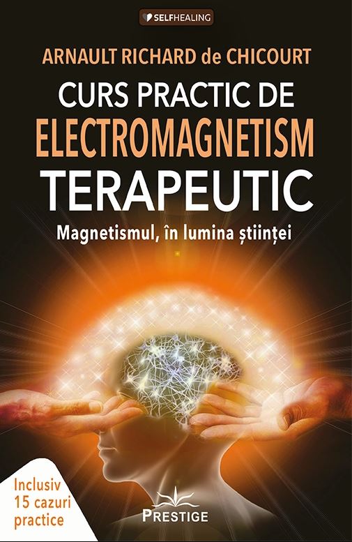 Curs practic de electromagnetism terapeutic | Arnault Richard de Chicourt carturesti.ro