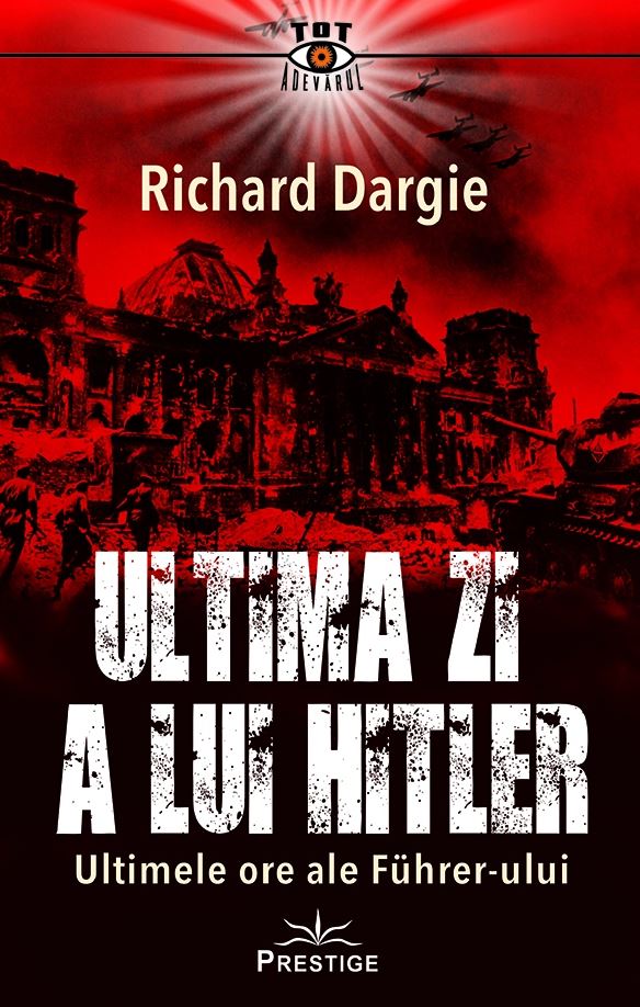PDF Ultima zi a lui Hitler | Richard Dargie carturesti.ro Carte