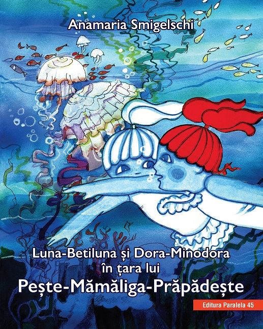Luna-Betiluna si Dora-Minodora in tara lui Peste-Mamaliga-Prapadeste | Anamaria Smigelschi