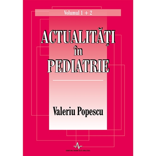 Actualitati in pediatrie - Vol. 1+2 | Valeriu Popescu