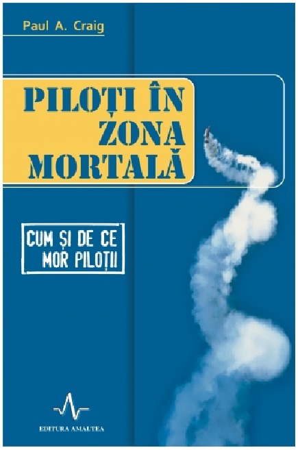 Piloti in zona mortala | Paul A. Craig Amaltea Carte