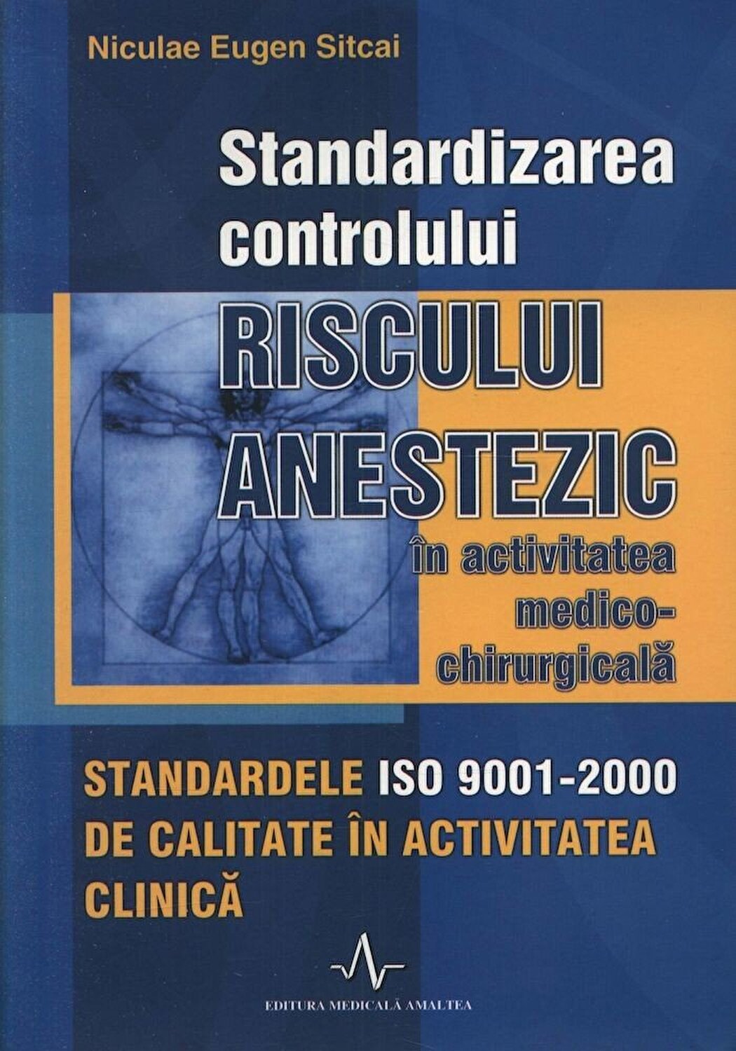 Standardizarea controlului riscului anestezic in activitatea medico-chirurgicala | Niculae Eugen Sitcai Amaltea Carte