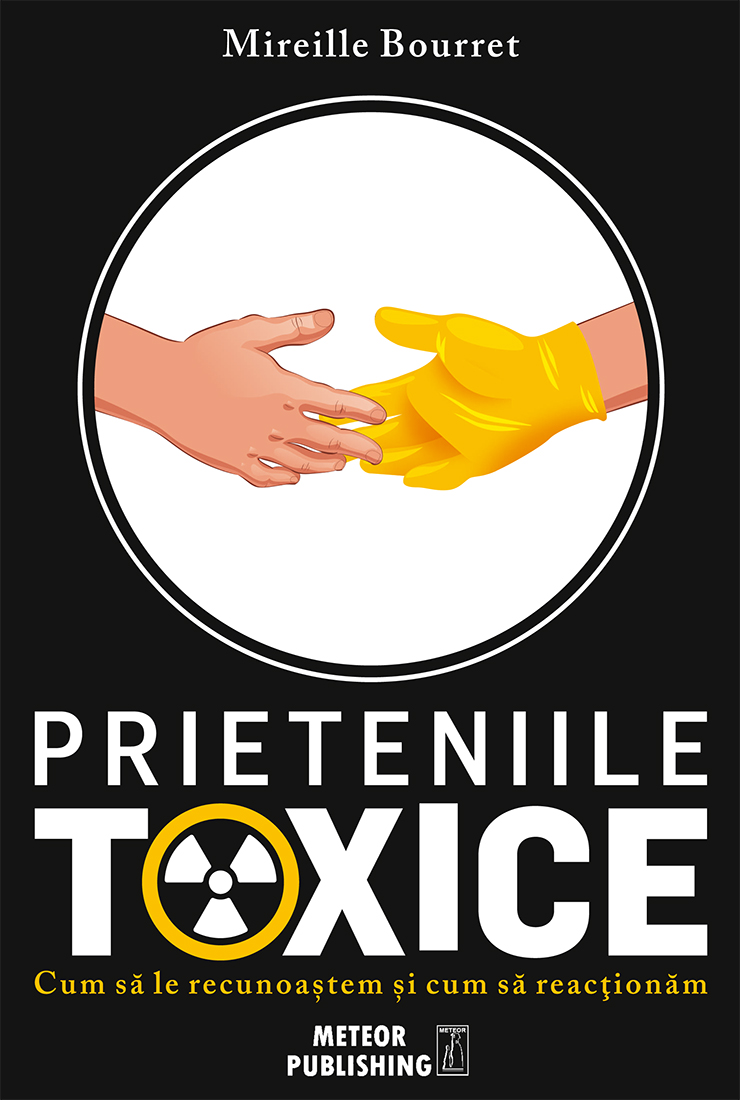 Prieteniile toxice | Mireille Bourret De La Carturesti Carti Dezvoltare Personala 2023-05-25