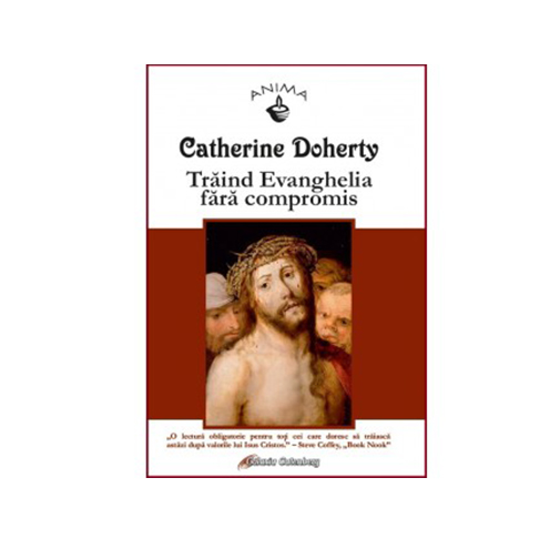 Traind Evanghelia fara compromis | Catherine Doherty carturesti.ro imagine 2022