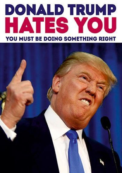Felicitare - Donald Trump hates you - You must be doing something right | Dean Morris