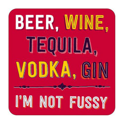 Coaster - Beer Wine Tequila Vodka Gin I\'m Not Fussy | Dean Morris