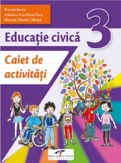 Educatie civica. Caiet de activitati. Clasa a III-a | Daniela Barbu, Cristiana Ana-Maria Boca, Marcela Claudia Calineci