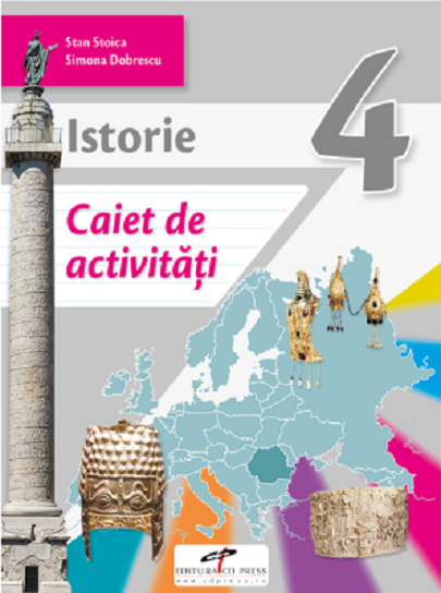 Istorie. Caiet de activitati. Clasa a IV-a | Stan Stoica, Simona Dobrescu