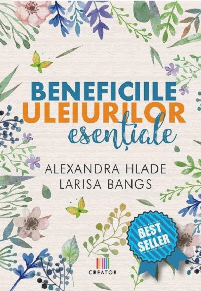 Beneficiile uleiurilor esentiale | Alexandra Hlade, Larisa Bangs De La Carturesti Carti Dezvoltare Personala 2023-06-04 3