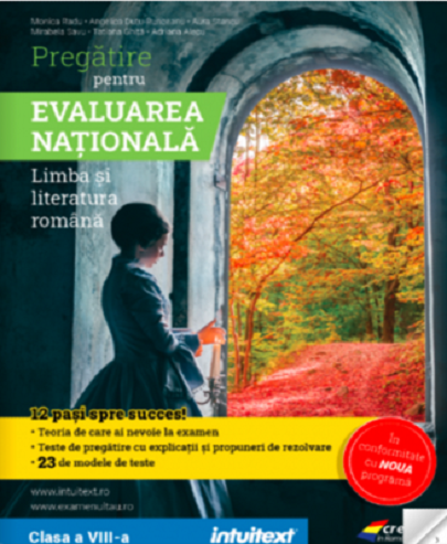 Pregatire pentru Evaluarea Nationala. Limba si literatura romana. clasa a VIII a | Monica Radu, Adriana Alecu, Aurelia Stancu, Tatiana Ghita, Mirabela Savu