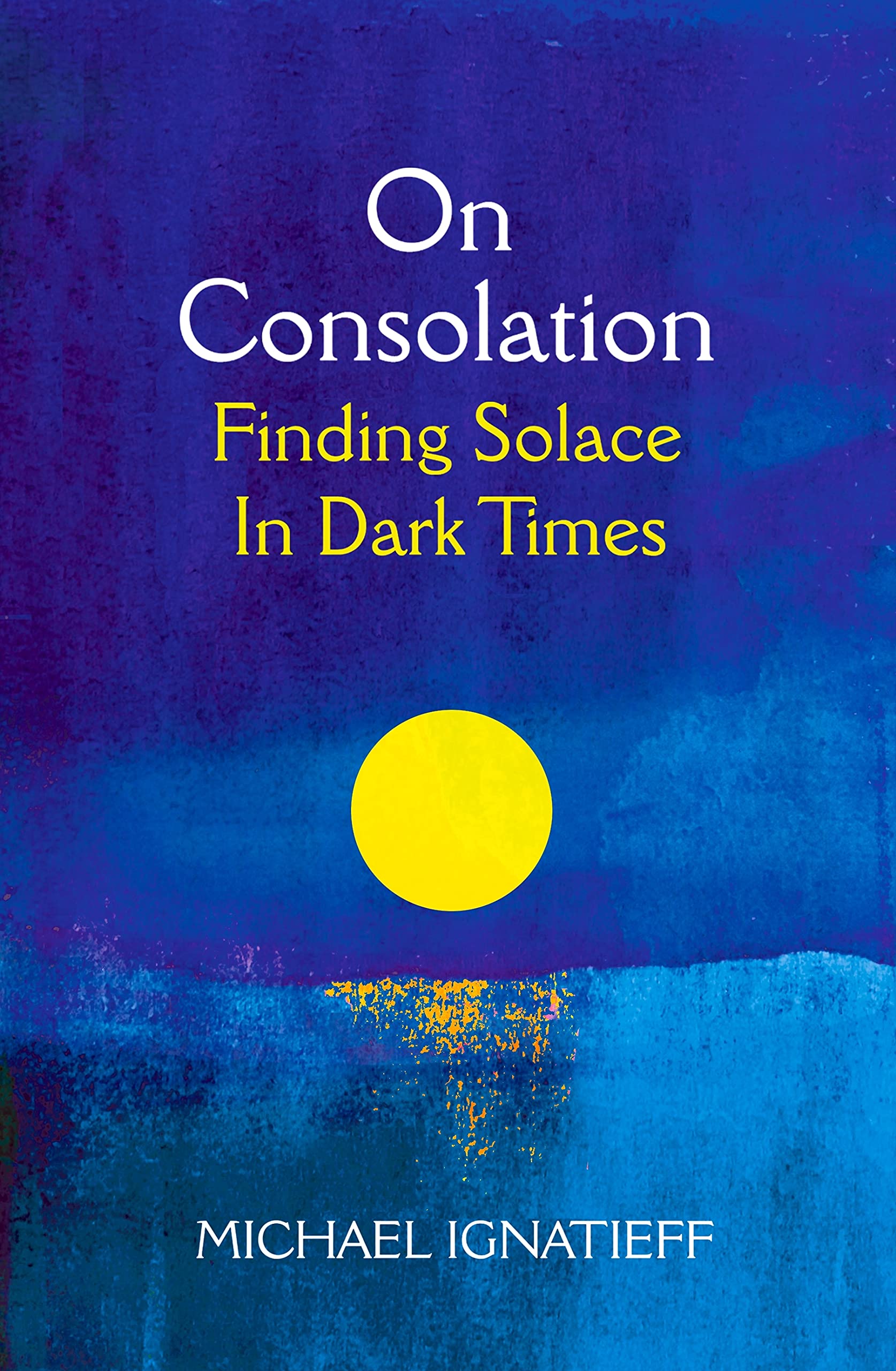 On Consolation | Michael Ignatieff