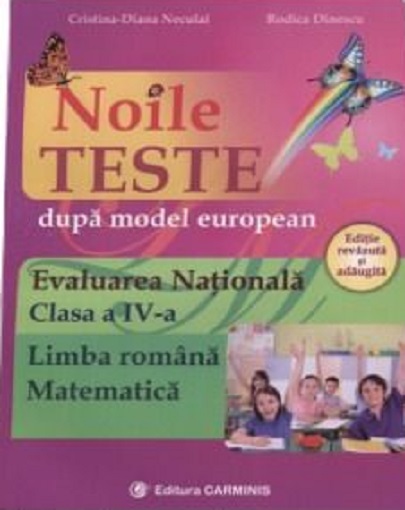 Noile teste dupa model european. Evaluarea Nationala. Clasa a IV-a | Rodica Dinescu, Cristina-Diana Neculai