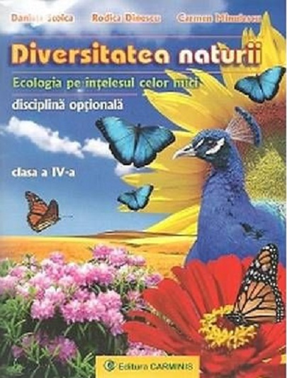 Diversitatea naturii. Ecologia pe intelesul celor mici. Clasa a IV-a | Daniela Stoica, Dinescu Rodica, Minulescu Carmen