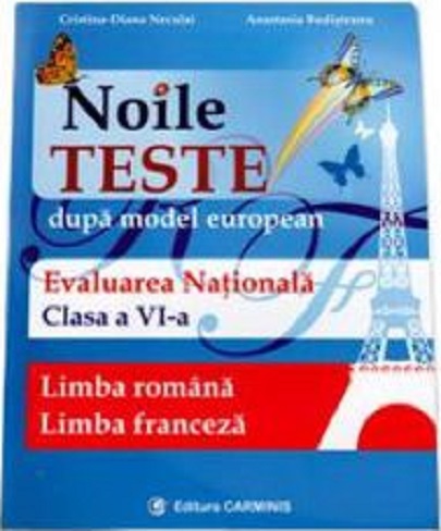 Noile teste dupa model european. Evaluarea nationala pentru clasa a VI-a | Cristina-Diana Neculai, Anastasia Budisteanu