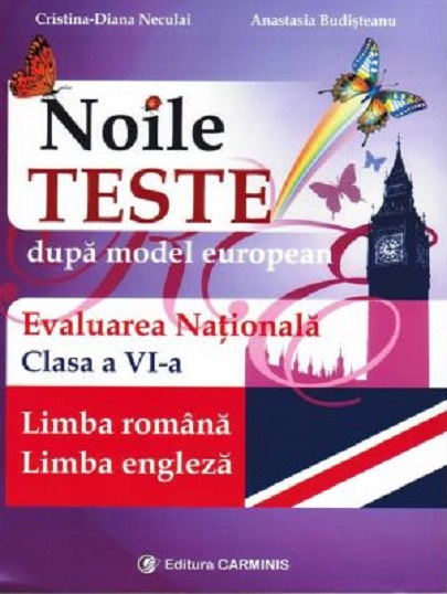 Noile teste dupa model european. Evaluarea Nationala clasa a VI a | Cristina-Diana Neculai, Anastasia Budisteanu