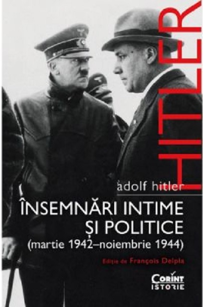 Adolf Hitler. Insemnari intime si politice. Volumul II | Adolf Hitler, Francois Delpla