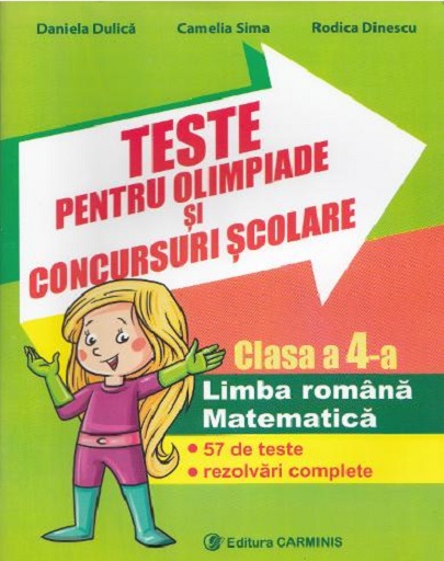 Teste pentru olimpiade si concursuri scolare, clasa a IV-a | Daniela Dulica, Camelia Sima, Rodica Dinescu