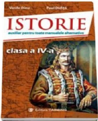 Istorie. Auxiliar pentru toate manualele alternative, clasa a IV-a | Vasile Dinu, Paul Didita