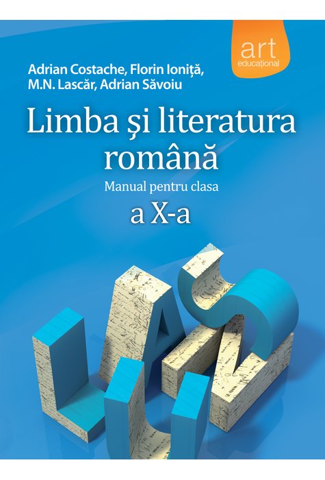 Limba si literatura romana - Manual pentru clasa a X-a | Adrian Costache, Adrian Savoiu, Florin Ionita​, Marilena Lascar