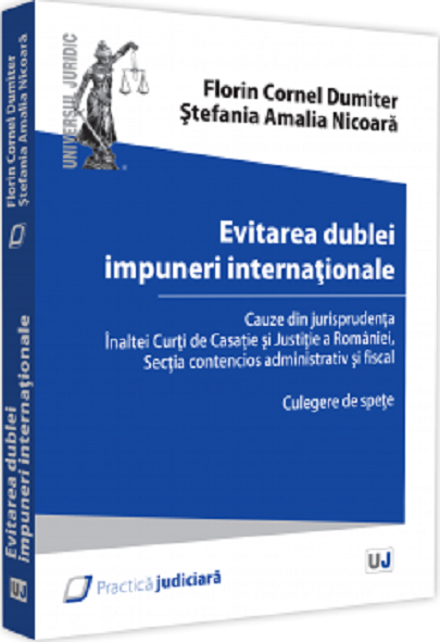 Evitarea dublei impuneri internationale | Florin Cornel Dumiter, Stefania Amalia Nicoara imagine 2022