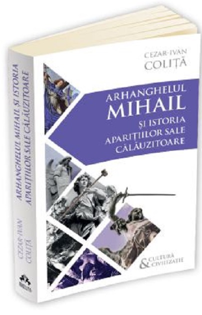 Arhanghelul Mihail si istoria aparitiilor sale calauzitoare | Cezar Ivan Colita