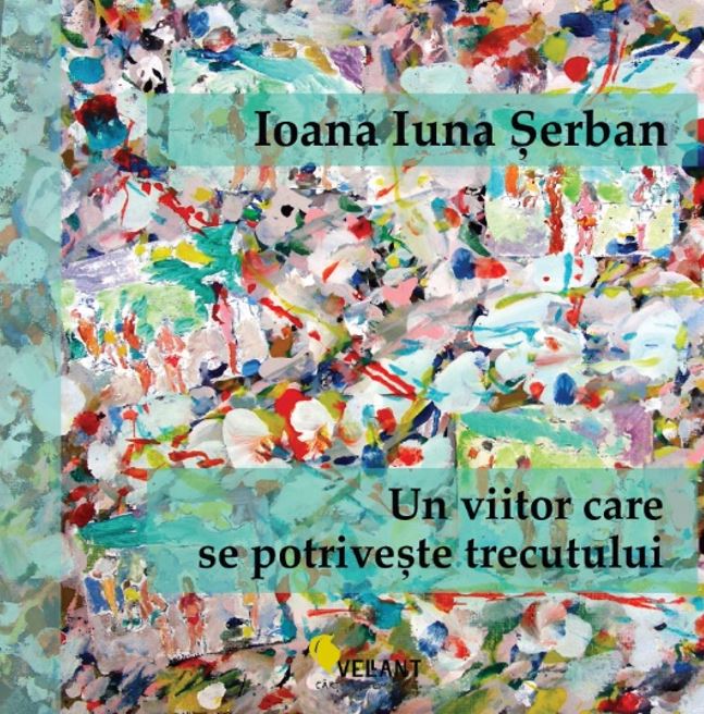 Un viitor care se potriveste trecutului | Ioana Iuna Serban