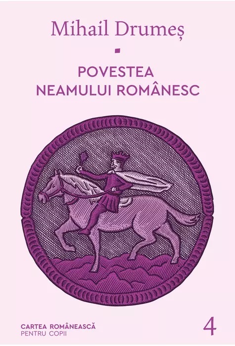 Povestea neamului romanesc. Volumul IV | Mihail Drumes