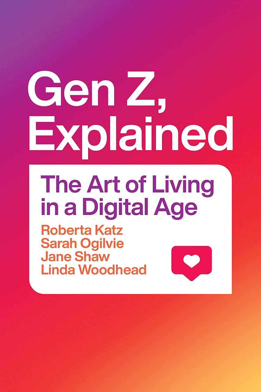 Gen Z, Explained | Roberta Katz, Sarah Ogilvie, Jane Shaw, Linda Woodhead