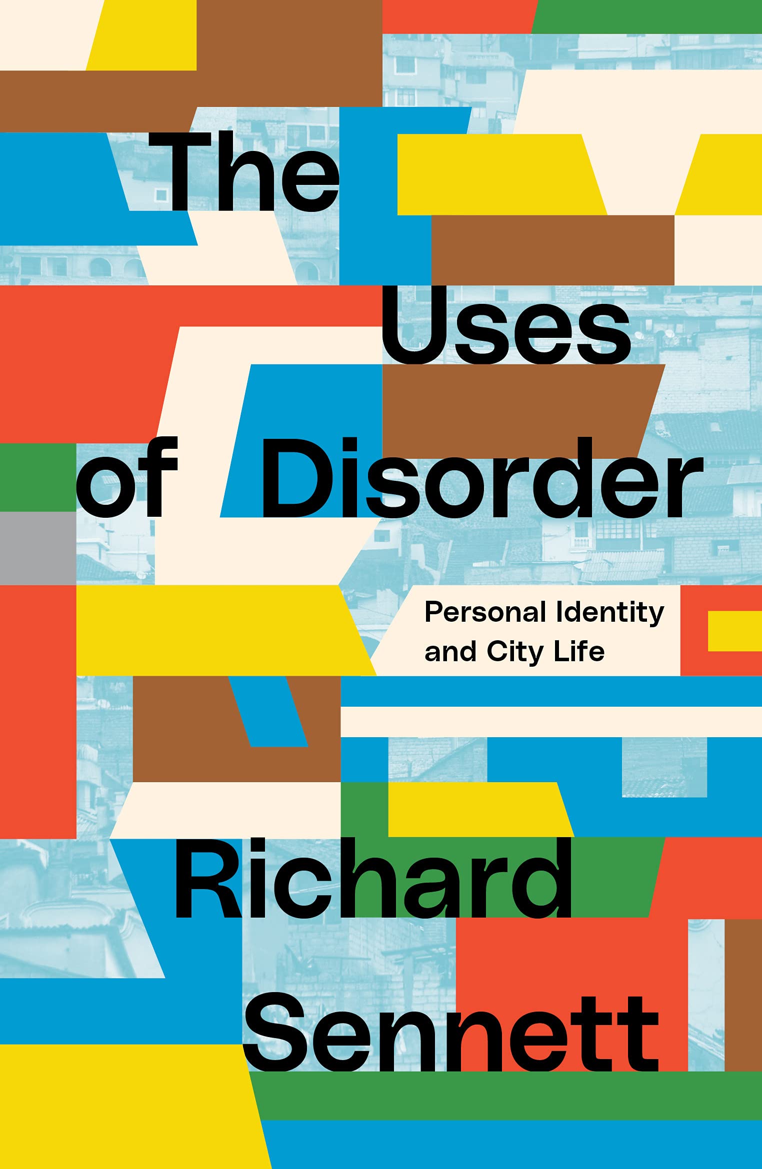 Vezi detalii pentru The Uses of Disorder | Richard Sennett