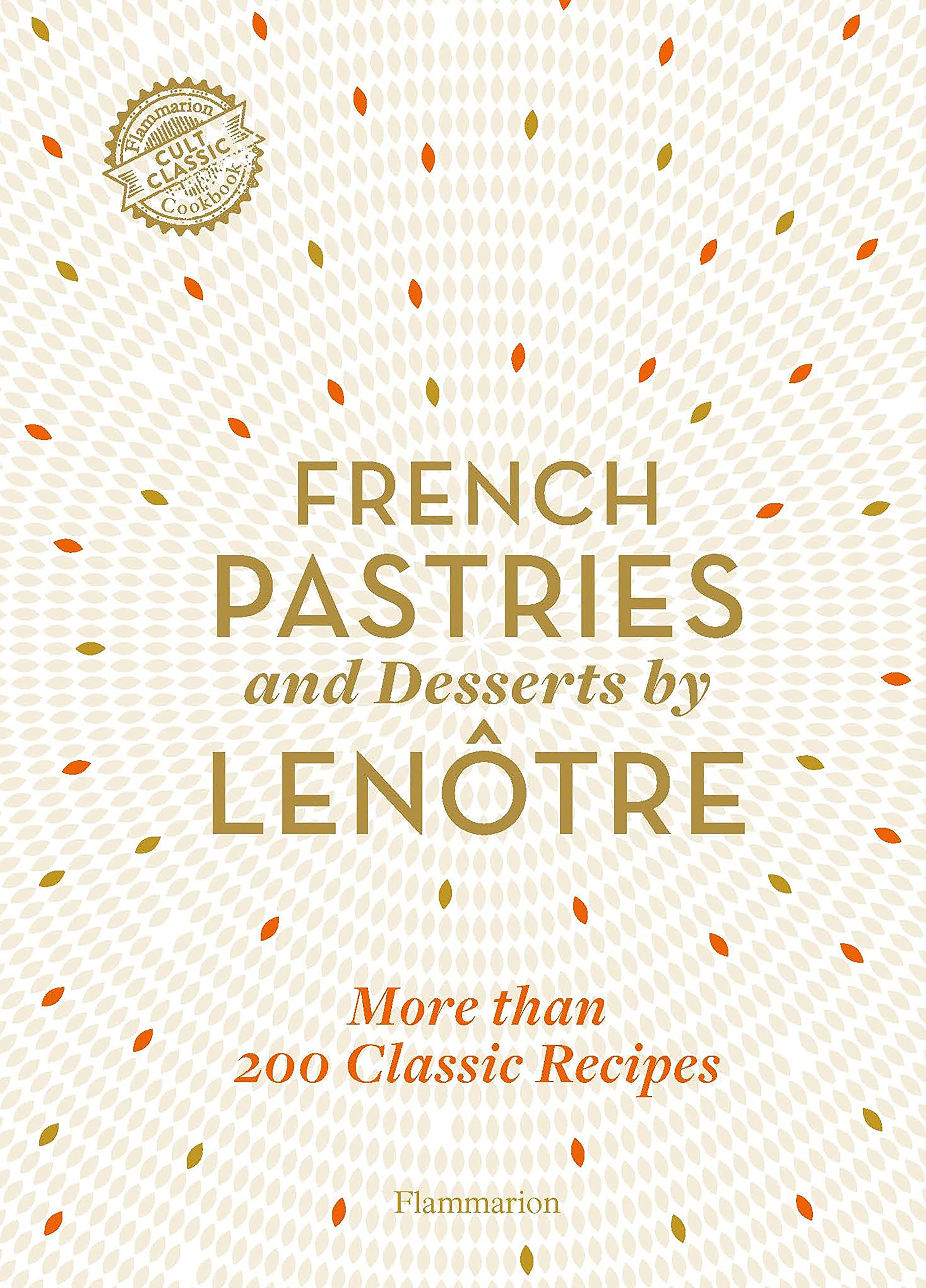 French Pastries and Desserts by Lenotre | Alain Lenotre, Sylvie Gille-Naves