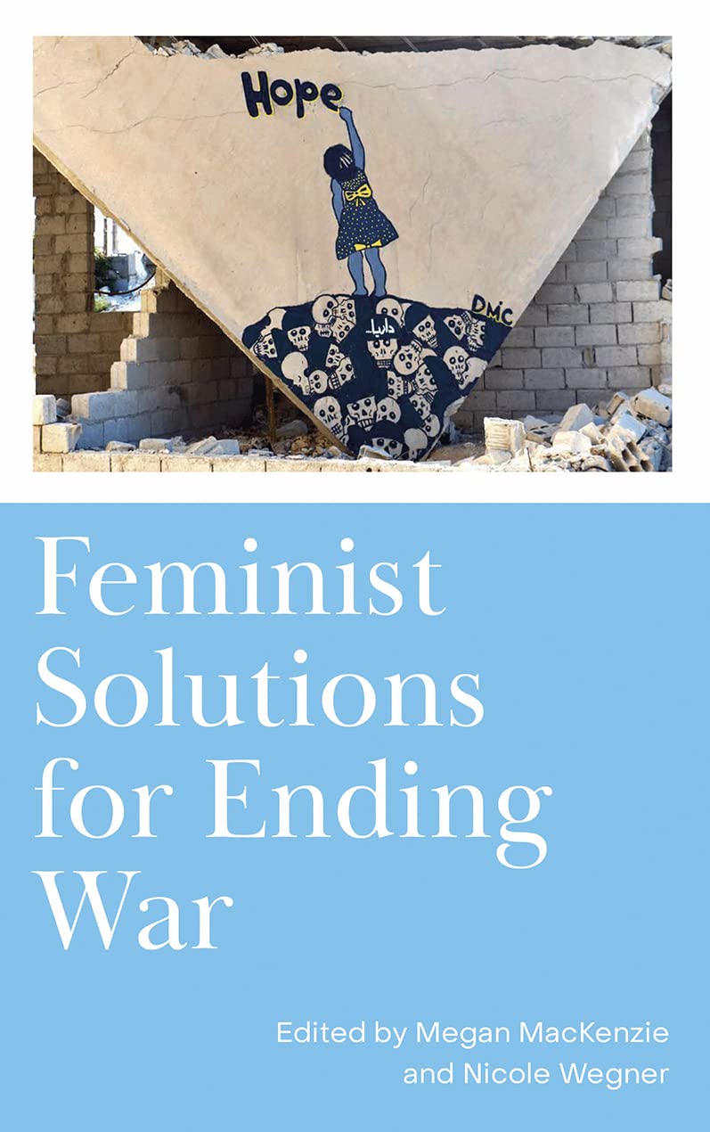 Feminist Solutions for Ending War | Megan Mackenzie, Nicole Wegner - 1 | YEO